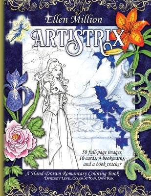 Artistrix: A Hand-Drawn Romantasy Coloring Book for All Ages by Million, Ellen