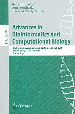 Advances in Bioinformatics and Computational Biology: 4th Brazilian Symposium on Bioinformatics, BSB 2009, Porto Alegre, Brazil, July 29-31, 2009, Pro by Guimarães, Katia S.