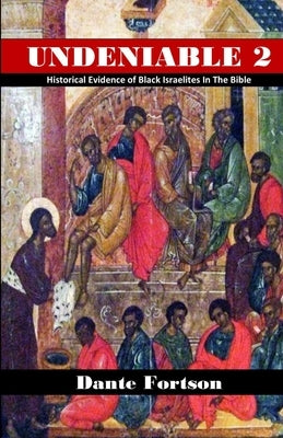 Undeniable 2: Historical Evidence of Black Israelites In The Bible by Fortson, Dante