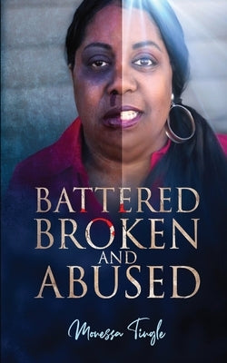 Battered Broken and Abused by Tingle, Monessa