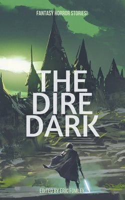 The Dire Dark by Fomley, Eric