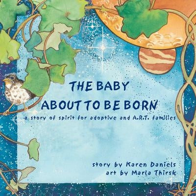 The Baby About to Be Born: a story of spirit for adoptive and A.R.T. families. by Thirsk, Marla