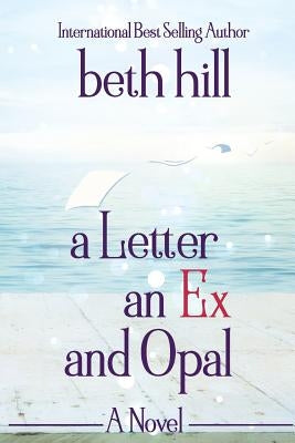 A Letter an Ex and Opal by Hill, Beth