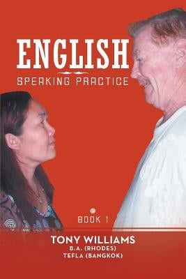 English Speaking Practice: Book 1 by Williams, Tony