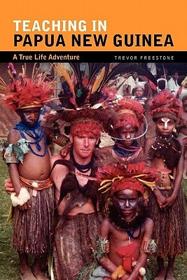 Teaching in Papua New Guinea by Freestone, Trevor