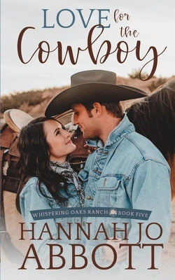 Love for the Cowboy: A Christian Marriage of Convenience Romance by Abbott, Hannah Jo