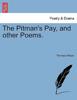 The Pitman's Pay, and Other Poems. by Wilson, Thomas