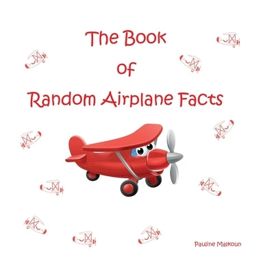 The Book of Random Airplane Facts by Malkoun, Pauline