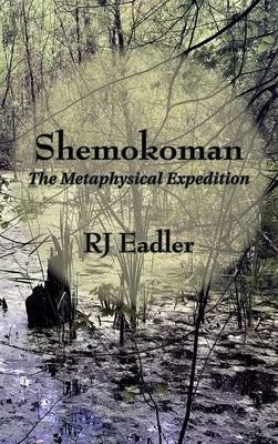 Shemokoman: The Metaphysical Expedition by Eadler, Raymond