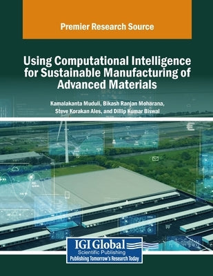 Using Computational Intelligence for Sustainable Manufacturing of Advanced Materials by Muduli, Kamalakanta