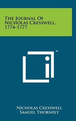 The Journal Of Nicholas Cresswell, 1774-1777 by Cresswell, Nicholas