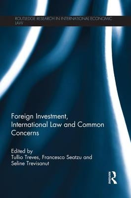 Foreign Investment, International Law and Common Concerns by Treves, Tullio