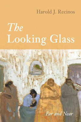 The Looking Glass by Recinos, Harold J.