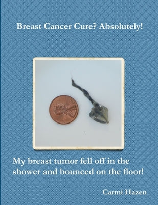 Breast Cancer Cure? Absolutely! by Hazen, Carmi