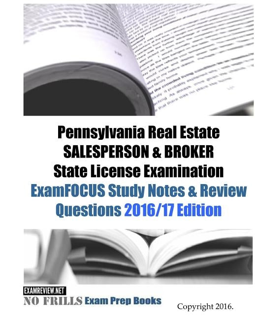 Pennsylvania Real Estate SALESPERSON & BROKER State License Examination ExamFOCUS Study Notes & Review Questions 2016/17 Edition by Examreview