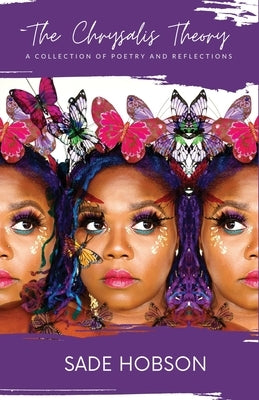 The Chrysalis Theory: A Collection of Poetry and Reflections by Hobson, Sade