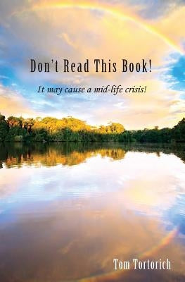Don't Read this Book! It may cause a mid-life crisis by Tortorich, Tom