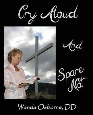 Cry Aloud And Spare Not by Osborne, Wanda