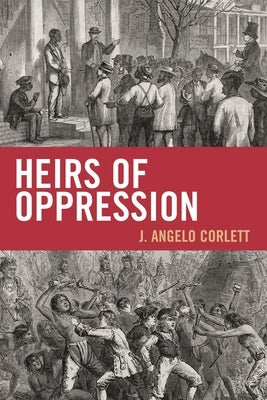 Heirs of Oppression: Racism and Reparations by Corlett, Angelo J.