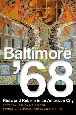 Baltimore '68: Riots and Rebirth in an American City by Elfenbein, Jessica