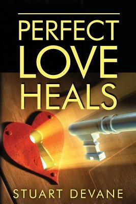 Perfect Love Heals: Healing Broken Hearts by Devane, Stuart