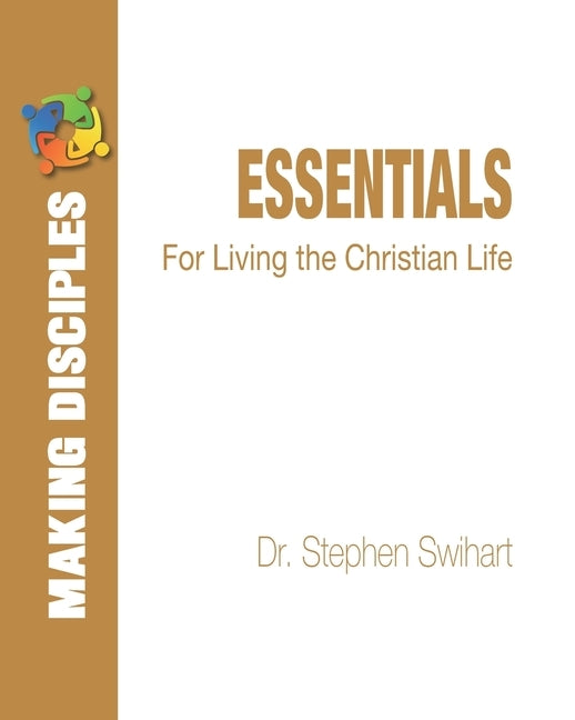 Essentials: For Living the Christian Life by Swihart, Stephen