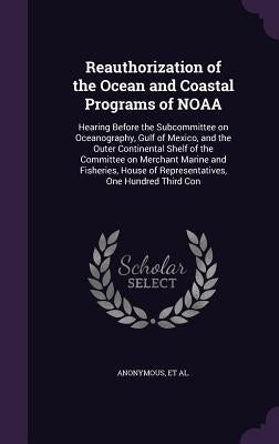 Reauthorization of the Ocean and Coastal Programs of NOAA: Hearing Before the Subcommittee on Oceanography, Gulf of Mexico, and the Outer Continental by United States Congress House Committe
