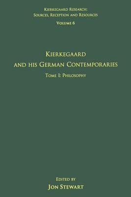Volume 6, Tome I: Kierkegaard and His German Contemporaries - Philosophy by Stewart, Jon