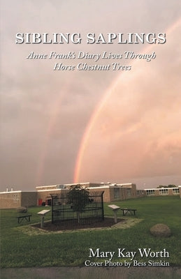 Sibling Saplings: Anne Frank's Diary Lives Through Horse Chestnut Trees by Worth, Mary Kay