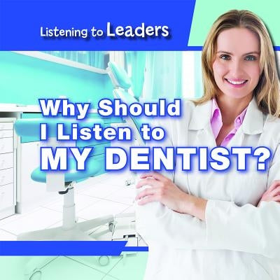 Why Should I Listen to My Dentist? by Honders, Christine