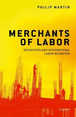 Merchants of Labor: Recruiters and International Labor Migration by Martin, Philip