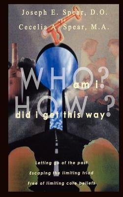 Who Am I? How Did I Get This Way? by Spear, D. O. Joseph E.
