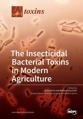 The Insecticidal Bacterial Toxins in Modern Agriculture by Ferré, Juan