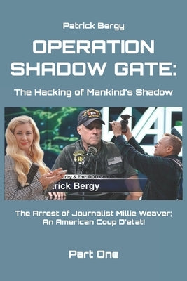 Operation ShadowGate: The Hacking of Mankind's Shadow by Bergy, Patrick Bruce