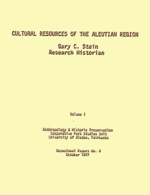Cultural Resources of the Aleutian Region by Stein, Gary C.