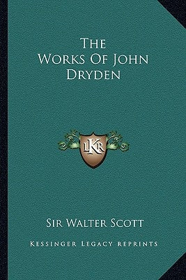 The Works Of John Dryden by Scott, Walter