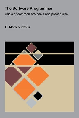 The Software Programmer: Basis of common protocols and procedures by Mathioudakis, S.