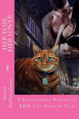 Her Tom, Her Lover: A Paranormal Romantic BBW Cat Shifter Tale by Hofbrauhaus, Nicole