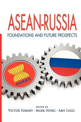ASEAN-Russia: Foundations and Future Prospects by Sumsky, Victor