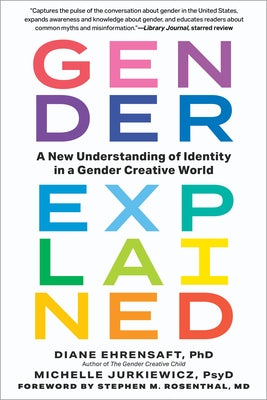 Gender Explained: A New Understanding of Identity in a Gender Creative World by Ehrensaft, Diane