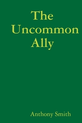 The Uncommon Ally by Smith, Anthony
