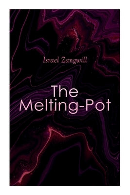 The Melting-Pot by Zangwill, Israel