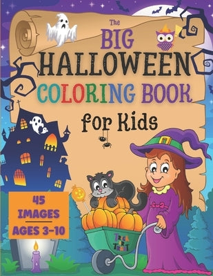 Halloween Coloring Book for Kids: the Big Collection of 45 Coloring Pages for Boys and Girls ages 3-10. Cute Spooky Images as Jack-O-Lanterns, Funny M by Moon, Scarlett