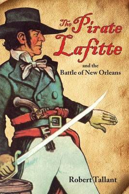 The Pirate Lafitte and the Battle of New Orleans by Chase, John