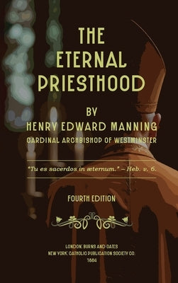 The Eternal Priesthood by Manning, Henry Edward