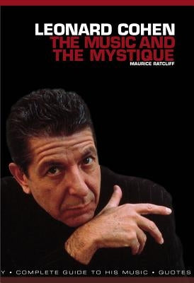 Leonard Cohen: The Music and the Mystique by Ratcliff, Maurice
