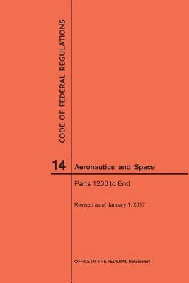 Code of Federal Regulations, Title 14, Aeronautics and Space, Parts 1200-End, 2017 by Nara