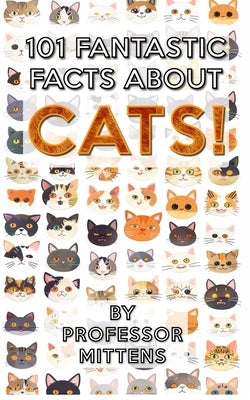 101 Fantastic Facts About CATS! by Mittens