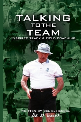 Talking to the Team: Inspired Track and Field Coaching by Hessel, del G.