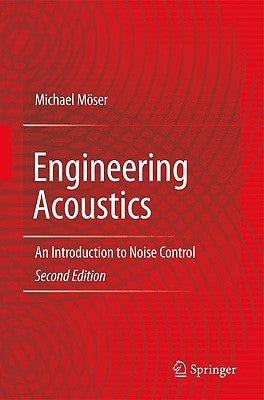 Engineering Acoustics: An Introduction to Noise Control by Möser, Michael